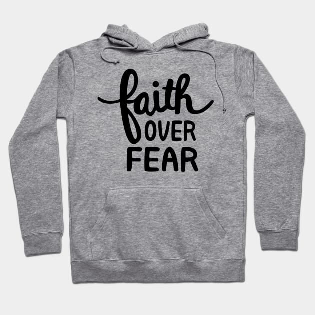 Faith over fear Hoodie by TheMoodyDecor